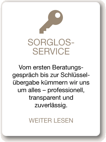 SORGLOS-SERVICE Vom ersten Beratungs-gespräch bis zur Schlüssel-übergabe kümmern wir uns um alles – professionell, transparent und zuverlässig. WEITER LESEN